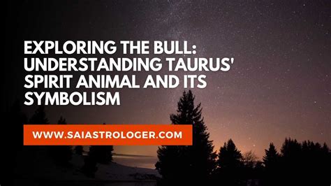 What is the Spirit Animal for Taurus? Exploring the Mystical Connection Between Taurus and the Animal Kingdom